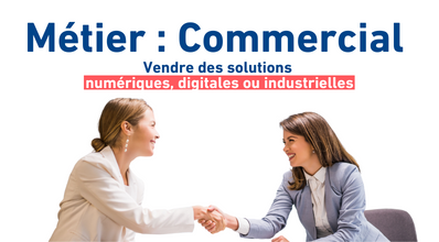 Métier : Commercial | Vendre des solutions numériques, digitales ou industrielles